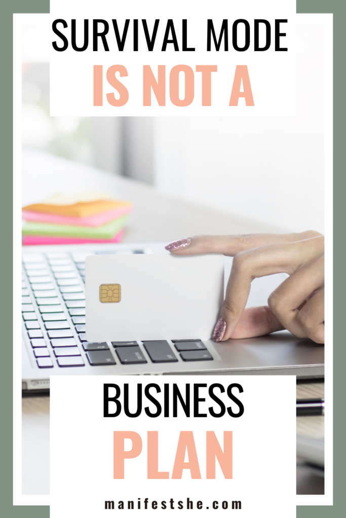You have to get out of survival mode to run a successful business