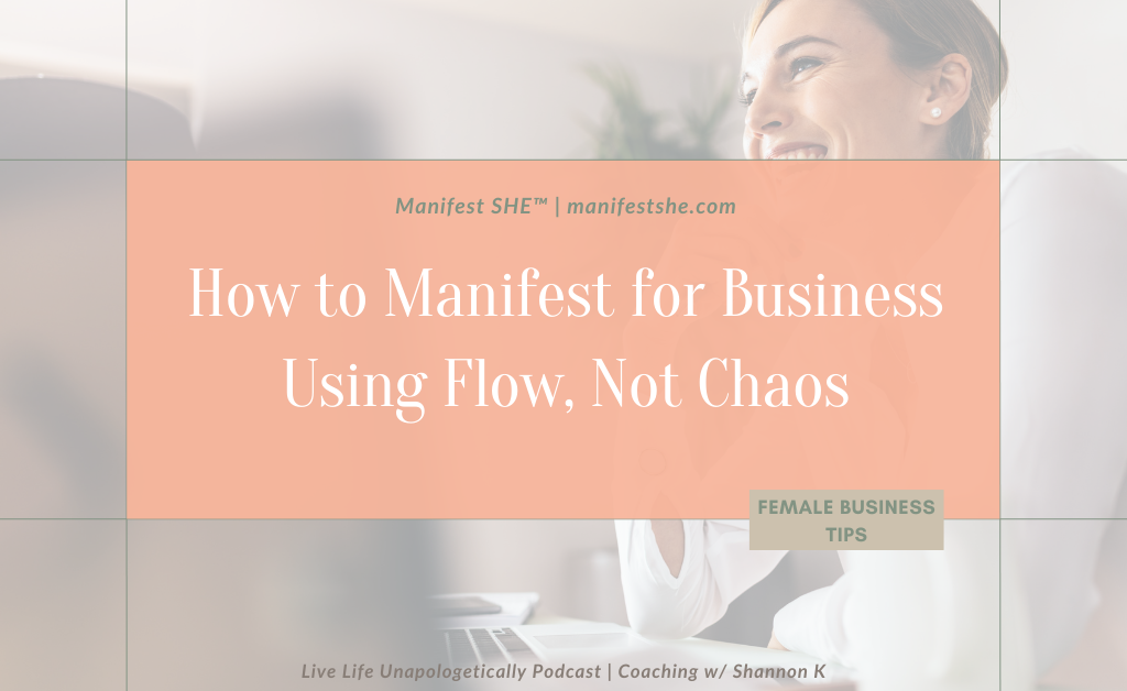 how to manifest for business success using flow and not chaos