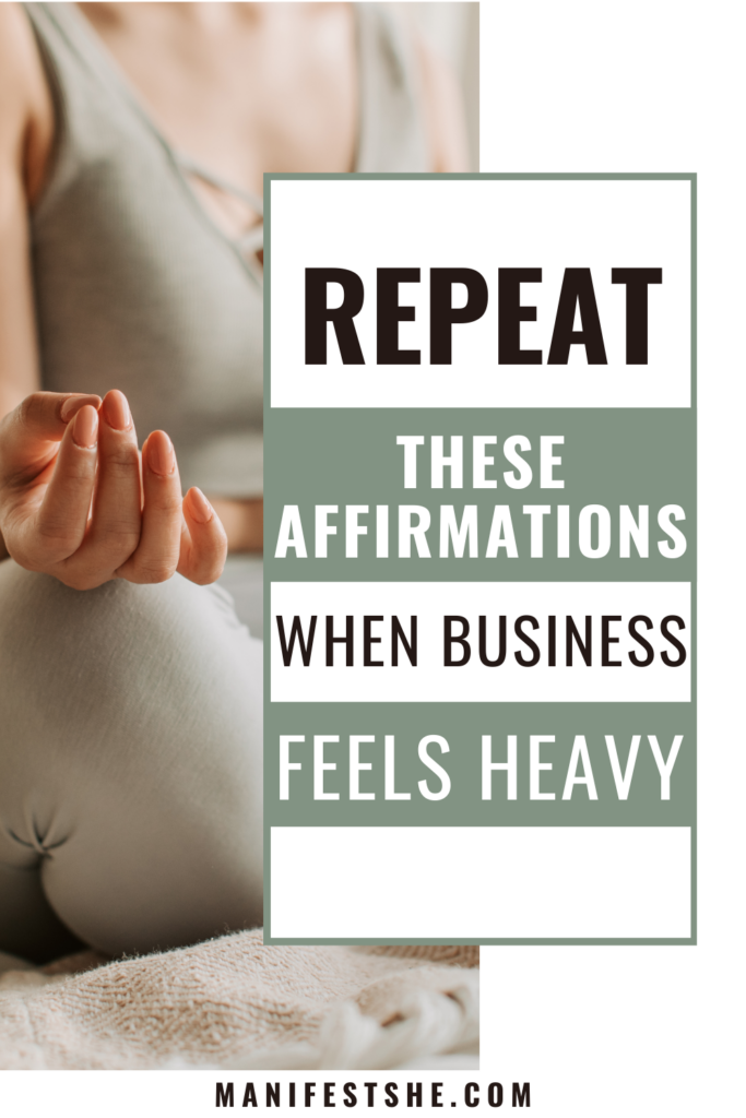 Repeat these affirmations when you business is feeling heavy