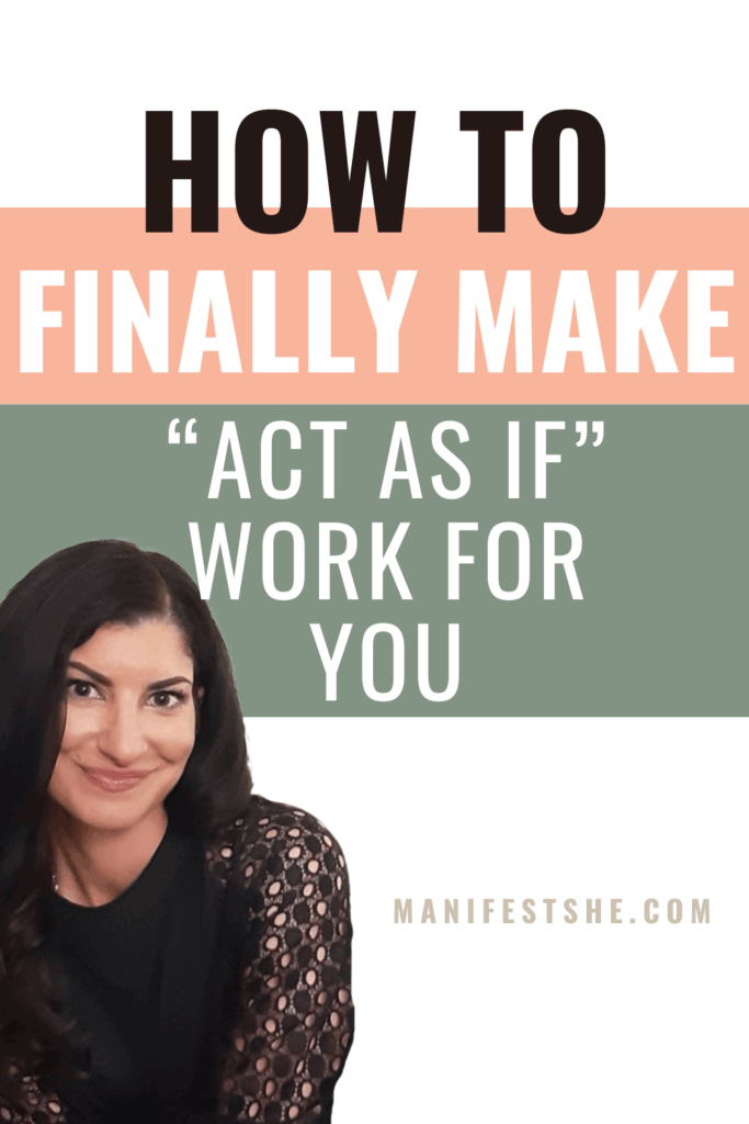 Make acting as if work for you by embodying your ideal self.