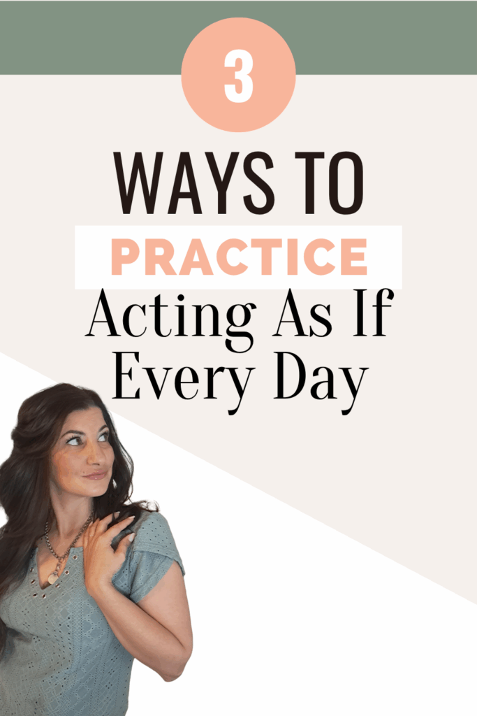 Use these 3 ways to act as if daily in your business