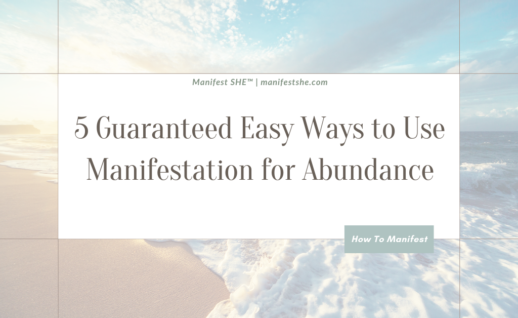 Manifestation for abundance can be seen in all areas of your life and here are 5 ways to let it work for you