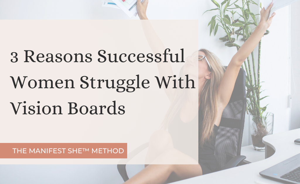 Successful women struggle with vision boards for very specific reasons and it's not what you think. Here are 3 reasons why high achieving women stay stuck and what to do instead.