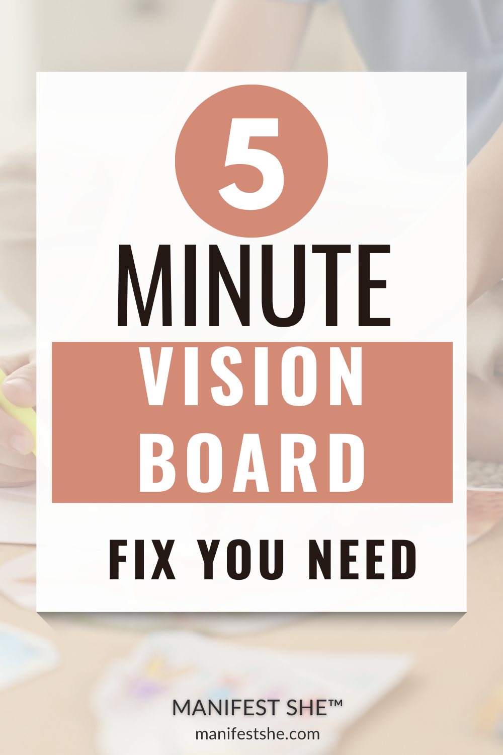 Grab the 5-minute fix that tells you exactly what to put on your vision board