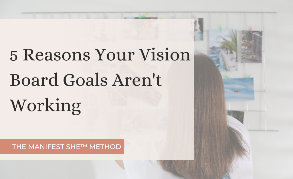 Your vision board goals aren't working and it's not because vision boards don't work. Here are 5 specific reasons why and exactly what to do about each one so your board finally becomes your life.