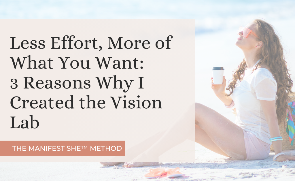 The Vision Lab is the place where women create their dream lives with less effort.
